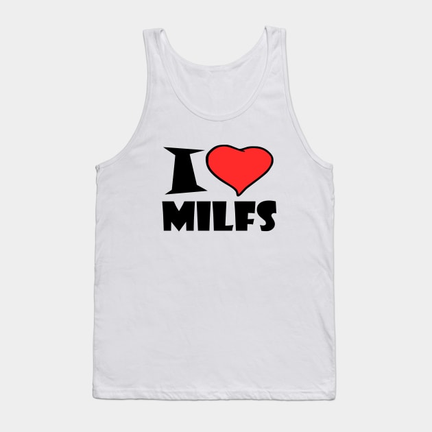 I LOVE MILFS Tank Top by Milaino